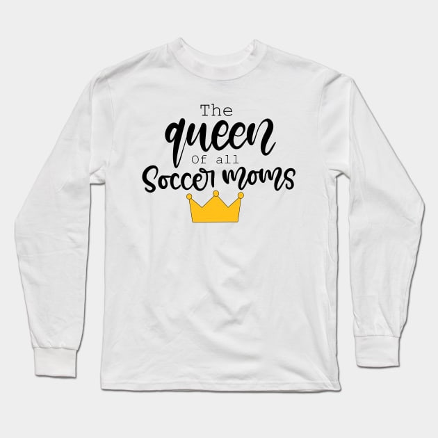 The Queen of all Soccer Moms Design Long Sleeve T-Shirt by Slletterings